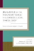 Building on the Foundations of Evangelical Theology Essays in Honor of John S Feinberg