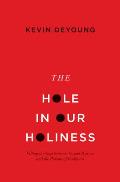 Hole in Our Holiness Filling the Gap Between Gospel Passion & the Pursuit of Godliness