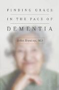 Finding Grace in the Face of Dementia experiencing Dementia Honoring God