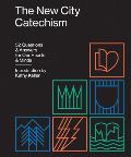 The New City Catechism: 52 Questions and Answers for Our Hearts and Minds