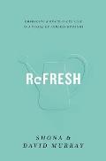Refresh Embracing a Grace Paced Life in a World of Endless Demands