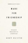 Made for Friendship: The Relationship That Halves Our Sorrows and Doubles Our Joys