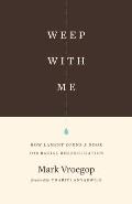 Weep with Me How Lament Opens a Door for Racial Reconciliation