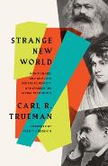 Strange New World How Thinkers & Activists Redefined Identity & Sparked the Sexual Revolution