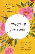 Shopping for Time: How to Do It All and Not Be Overwhelmed (Redesign)
