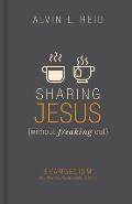 Sharing Jesus Without Freaking Out Evangelism the Way You Were Born to Do It