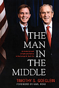 Man in the Middle An Inside Account of Faith & Politics in the George W Bush Era