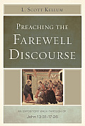 Preaching the Farewell Discourse: An Expository Walk-Through of John 13:31-17:26