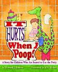 It Hurts When I Poop a Story for Children Who Are Scared to Use the Potty Hardcover Edition