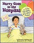Harry Goes to the Hospital A Story for Children about What Its Like to Be in the Hospital