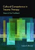 Cultural Competence in Trauma Therapy Beyond the Flashback