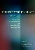 The Duty to Protect: Ethical, Legal, and Professional Considerations for Mental Health Professionals
