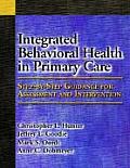 Integrated Behavioral Heath in Primary Care Step By Step Guidance for Assessment & Intervention