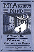 My Anxious Mind A Teens Guide to Managing Anxiety & Panic