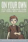 On Your Own A College Readiness Guide for Teens with ADHD LD