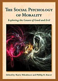 Social Psychology of Morality Exploring the Causes of Good & Evil