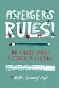 Aspergers Rules How to Make Sense of School & Friends