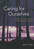 Caring For Ourselves A Therapists Guide To Personal & Professional Well Being