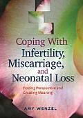 Coping with Infertility Miscarriage & Neonatal Loss Finding Perspective & Creating Meaning