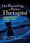 On Becoming a Better Therapist: Evidence-Based Practice One Client at a Time