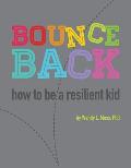 Bounce Back How to Be a Resilient Kid