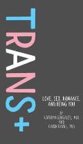 Trans+ Love Sex Romance & Being You