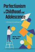 Perfectionism in Childhood and Adolescence: A Developmental Approach