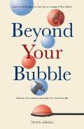 Beyond Your Bubble How to Connect Across the Political Divide Skills & Strategies for Conversations That Work