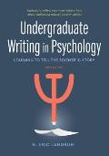 Undergraduate Writing in Psychology Learning to Tell the Scientific Story 3rd Edition