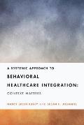 A Systemic Approach to Behavioral Healthcare Integration: Context Matters