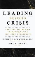 Leading Beyond Crisis The Five Pillars of Transformative Resilient Leadership