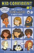 How to Master Your MOOD in Middle School Kid Confident Book 2