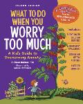 What to Do When You Worry Too Much Second Edition: A Kid's Guide to Overcoming Anxiety