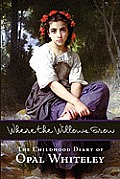 Where the Willows Grow: The Childhood Diary of Opal Whiteley