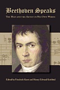 Beethoven Speaks: The Man and the Artist in His Own Words