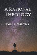 A Rational Theology: As Taught by The Church of Jesus Christ of Latter-day Saints