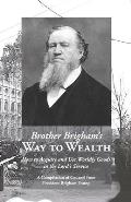 Brother Brigham's Way to Wealth: How to Acquire and Use Worldly Goods in the Lord's Service