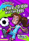 Its Hard to Dribble with Your Feet