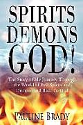 Spirits Demons God The Story of My Journey Through the World of Evil Spirits & Demons & Back to God