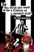 So You Think You Want to Be a Director of a Football Club: A View from Inside the Boardrooms at Newcastle United and Kettering Town