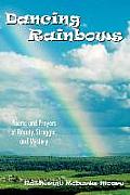 Dancing Rainbows: Poems and Prayers of Beauty, Struggle, and Mystery