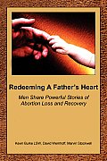 Redeeming a Father's Heart: Men Share Powerful Stories of Abortion Loss and Recovery