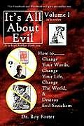 It's All About Evil: How to...Change Your Words, Change Your Life, Change The World and Destroy Evil Socialism
