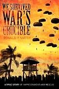 We Survived War's Crucible: A True Story of Imprisonment and Rescue in World War II Philippines