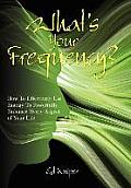 What's Your Frequency?: How To Effectively Use Energy To Powerfully Enhance Every Aspect of Your Life