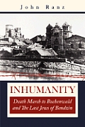 Inhumanity: Death March to Buchenwald and the Last Jews of Bendzin