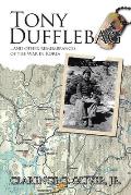 TONY DUFFLEBAG ...and Other Remembrances of the War in Korea: A Soldier's Story