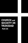 Church and Society in Trinidad 1864-1900, Part III