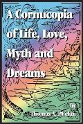 Cornucopia of Life, Love, Myth and Dreams