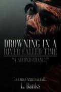 Drowning in a River Called Time: A Second Chance - An Urban Spiritual Fable